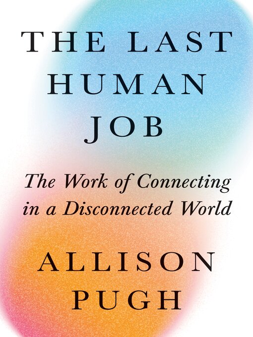 Title details for The Last Human Job by Allison J. Pugh - Available